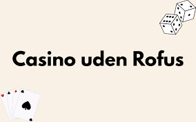 Nye Casino Uden ROFUS Opdag de Bedste Gaming Muligheder Nye Casino Uden ROFUS Opdag de Bedste Gaming Muligheder